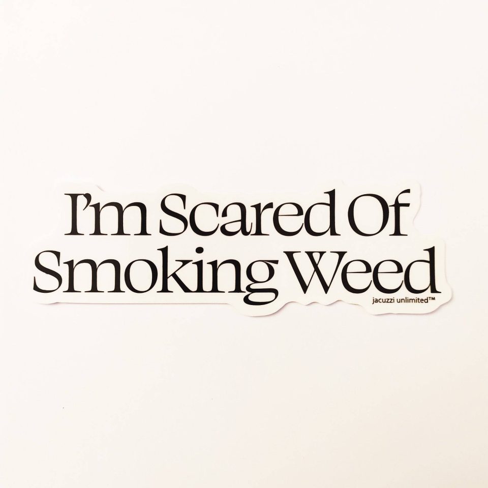 Jacuzzi Unlimited - I'm Scared Of Smoking Weed stickerdoll Sticker