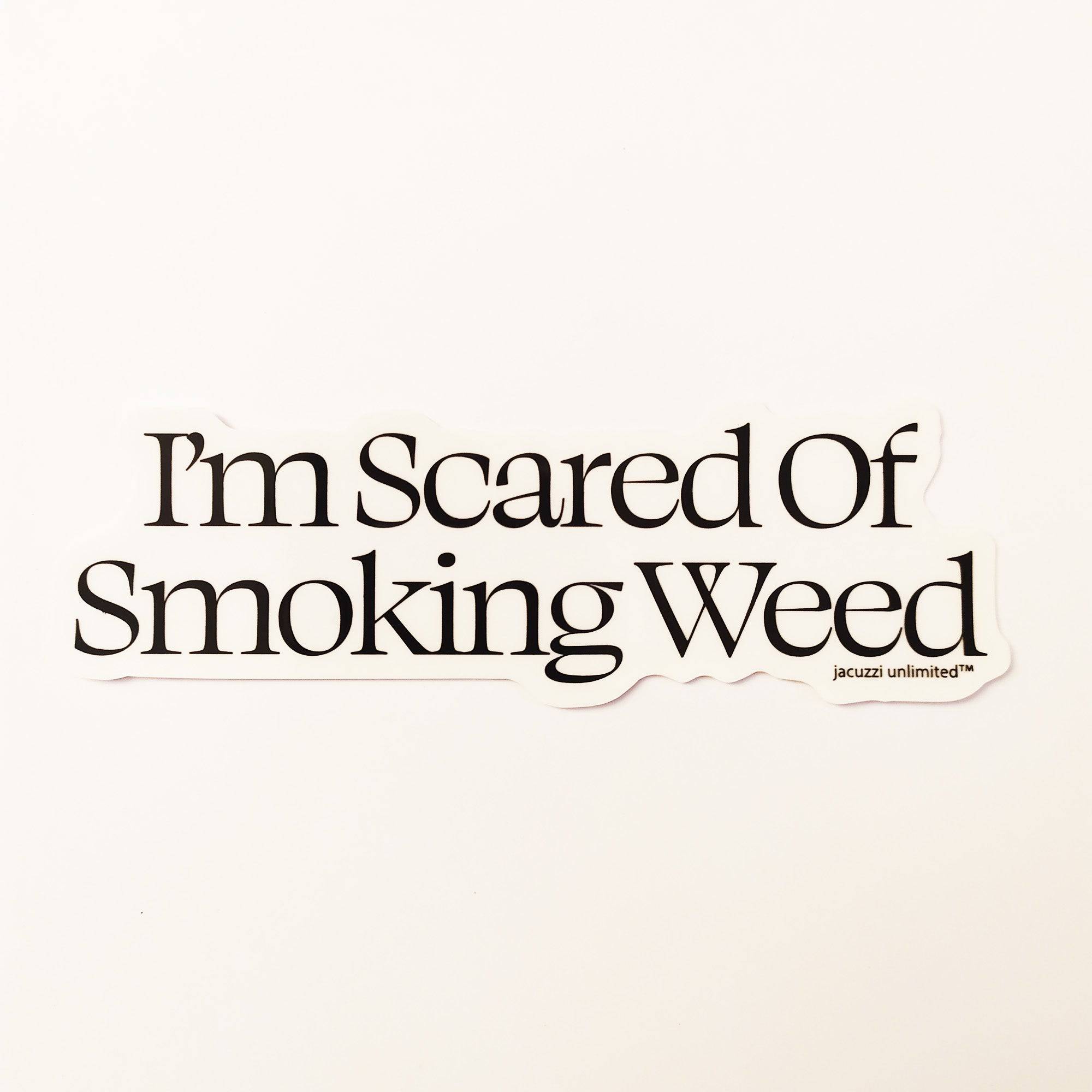 jacuzzi-unlimited-im-scared-of-smoking-weed-skateboard-sticker-060825-1.jpg