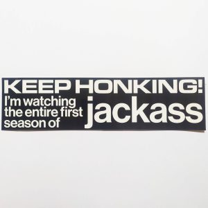 Jenkem Skate Magazine: KEEP HONKING! I’m watching the entire first series of jackass Bumper Sticker