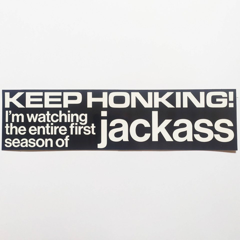 Jenkem Skate Magazine: KEEP HONKING! I'm watching the entire first series of jackass Bumper Sticker